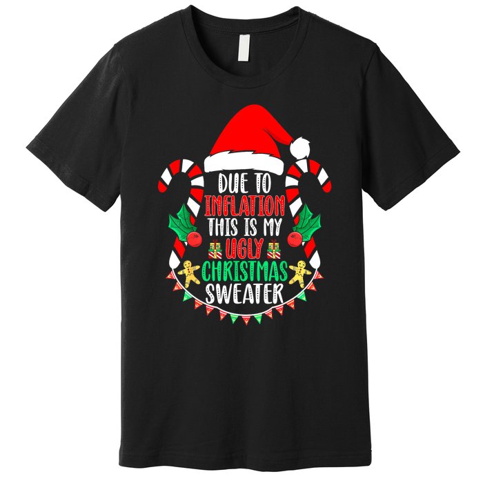 Funny Xmas Due To Inflation Ugly Christmas Sweaters Gift Premium T-Shirt