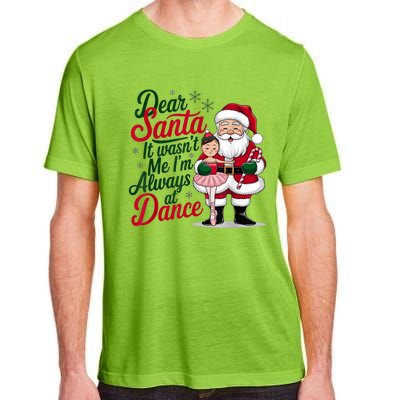 Funny Xmas Dear Santa It Wasnt Me Im Always At Dance Ballet Gift Adult ChromaSoft Performance T-Shirt