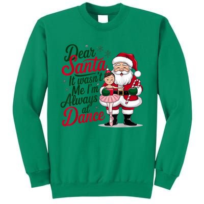 Funny Xmas Dear Santa It Wasnt Me Im Always At Dance Ballet Gift Sweatshirt