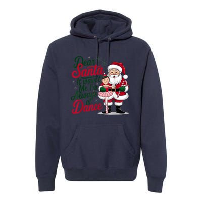 Funny Xmas Dear Santa It Wasnt Me Im Always At Dance Ballet Gift Premium Hoodie