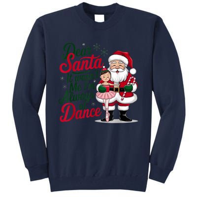 Funny Xmas Dear Santa It Wasnt Me Im Always At Dance Ballet Gift Tall Sweatshirt