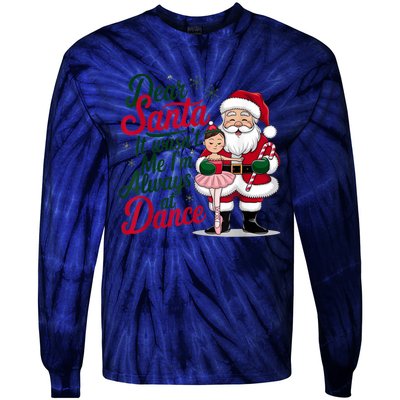 Funny Xmas Dear Santa It Wasnt Me Im Always At Dance Ballet Gift Tie-Dye Long Sleeve Shirt