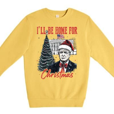 Funny Xmas Humorous Trump Ill Be Home For Christmas 2024 Gift Premium Crewneck Sweatshirt