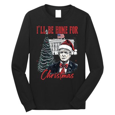 Funny Xmas Humorous Trump Ill Be Home For Christmas 2024 Gift Long Sleeve Shirt