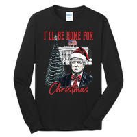 Funny Xmas Humorous Trump Ill Be Home For Christmas 2024 Gift Tall Long Sleeve T-Shirt