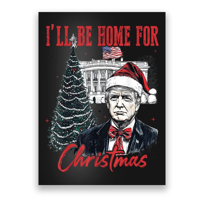 Funny Xmas Humorous Trump Ill Be Home For Christmas 2024 Gift Poster