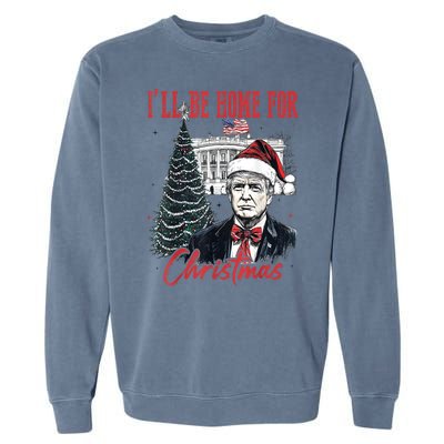 Funny Xmas Humorous Trump Ill Be Home For Christmas 2024 Gift Garment-Dyed Sweatshirt