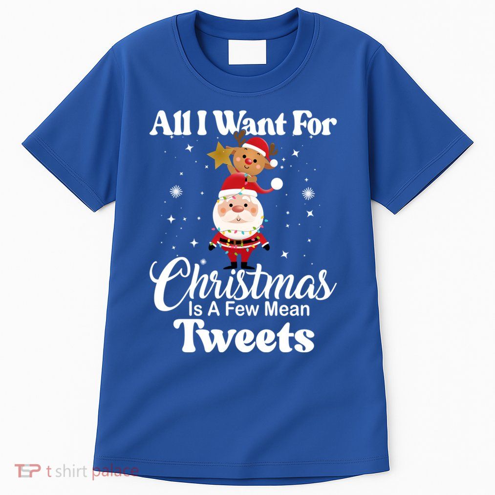 Funny Xmas Humor All I Want Christmas Is A Few Mean Tweets Gift Tall T-Shirt
