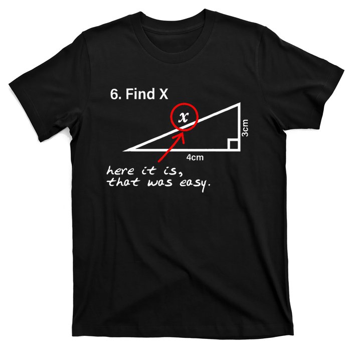 Find X Here It Is That Was Easy Math Teacher T-Shirt