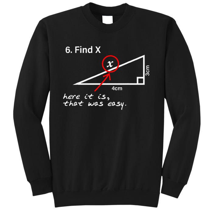 Find X Here It Is That Was Easy Math Teacher Tall Sweatshirt