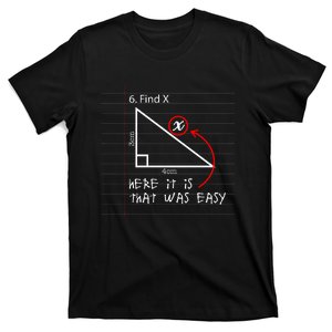 Find X Here It Is That Was Easy Funny Math Student Teacher T-Shirt