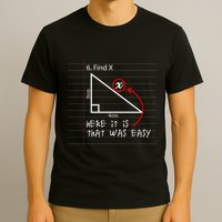 Find X Here It Is That Was Easy Funny Math Student Teacher T-Shirt