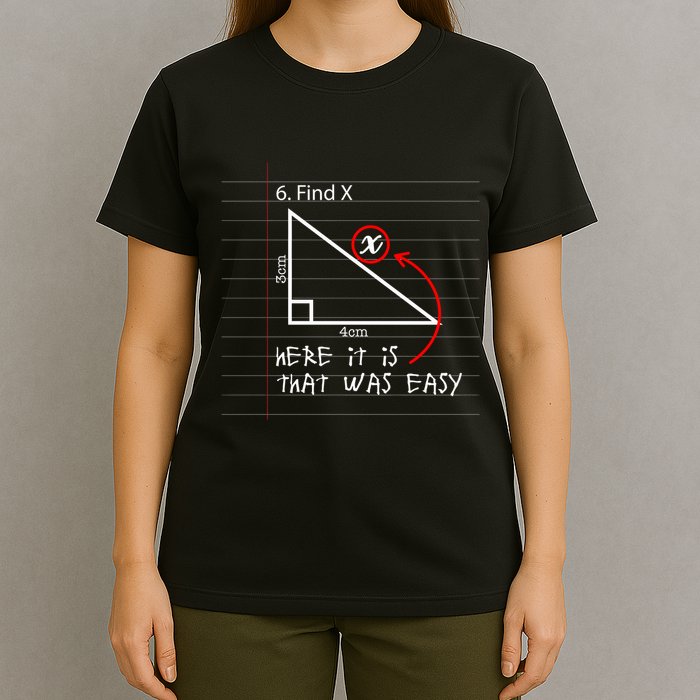 Find X Here It Is That Was Easy Funny Math Student Teacher T-Shirt