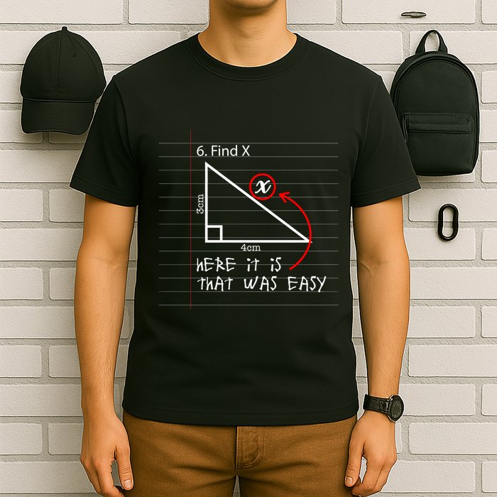 Find X Here It Is That Was Easy Funny Math Student Teacher T-Shirt