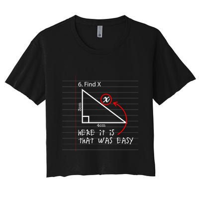 Find X Here It Is That Was Easy Funny Math Student Teacher Women's Crop Top Tee