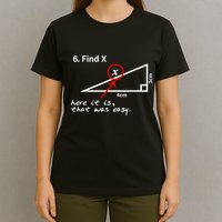 Find X Here It Is That Was Easy Funny Math Lover T-Shirt