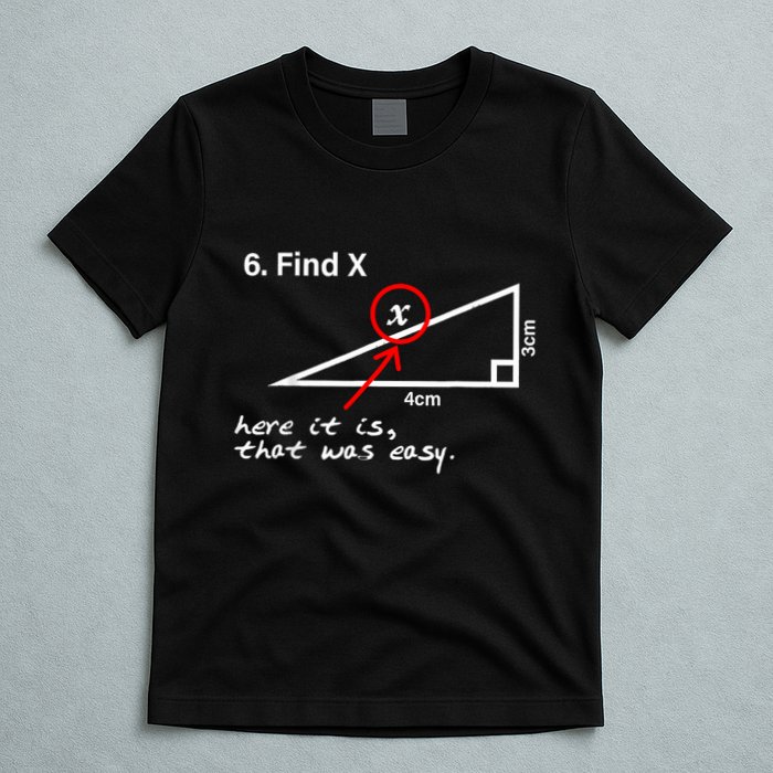 Find X Here It Is That Was Easy Funny Math Lover T-Shirt