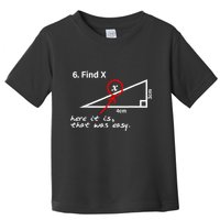 Find X Here It Is That Was Easy Funny Math Lover Toddler T-Shirt