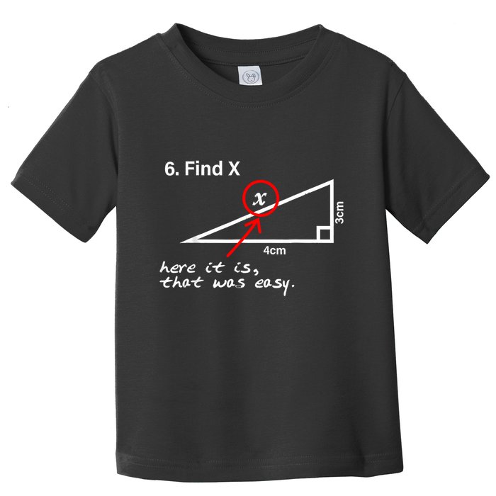 Find X Here It Is That Was Easy Funny Math Lover Toddler T-Shirt