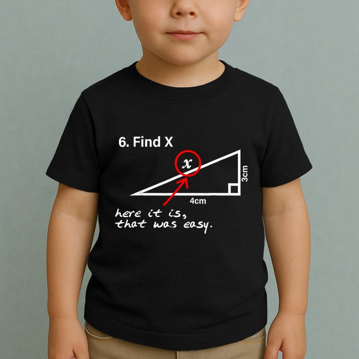 Find X Here It Is That Was Easy Funny Math Lover Toddler T-Shirt