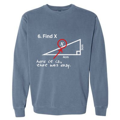 Find X Here It Is That Was Easy Funny Math Lover Garment-Dyed Sweatshirt