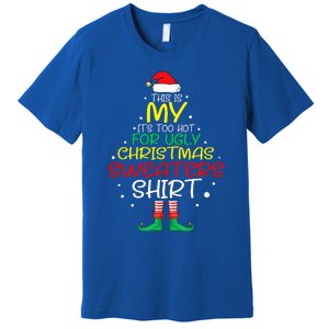 Funny Xmas It's Too Hot For Ugly Christmas  Premium T-Shirt