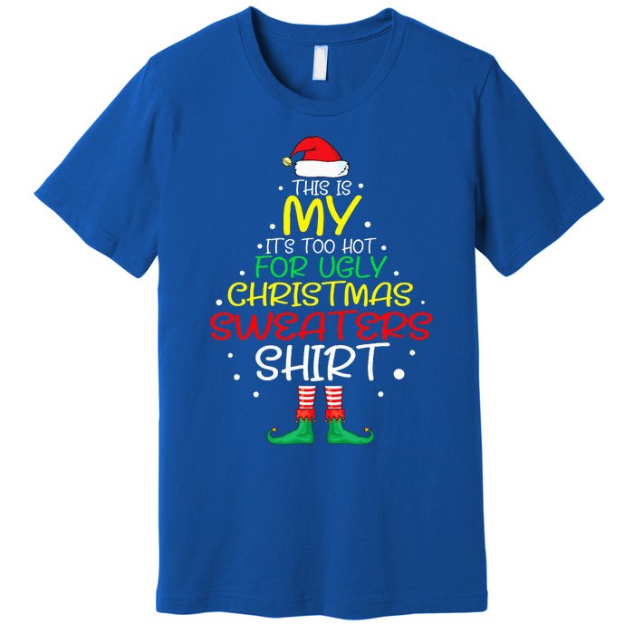 Funny Xmas It's Too Hot For Ugly Christmas  Premium T-Shirt