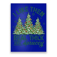 Funny Xmas I Like Them Real Thick And Sprucey Christmas Tree Funny Gift Poster