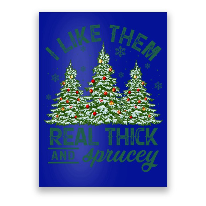 Funny Xmas I Like Them Real Thick And Sprucey Christmas Tree Funny Gift Poster