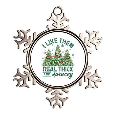 Funny Xmas I Like Them Real Thick And Sprucey Christmas Tree Funny Gift Metallic Star Ornament