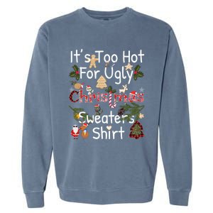 Funny Xmas It's Too Hot For Ugly Christmas Sweaters Gift Garment-Dyed Sweatshirt