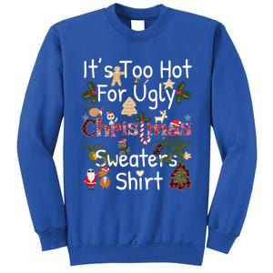 Funny Xmas It's Too Hot For Ugly Christmas Sweaters Gift Sweatshirt