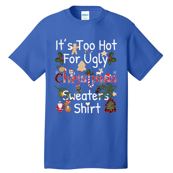 Funny Xmas It's Too Hot For Ugly Christmas Sweaters Gift Tall T-Shirt