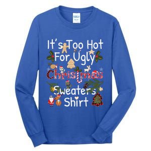 Funny Xmas It's Too Hot For Ugly Christmas Sweaters Gift Tall Long Sleeve T-Shirt