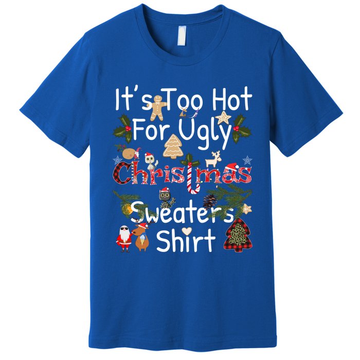 Funny Xmas It's Too Hot For Ugly Christmas Sweaters Gift Premium T-Shirt