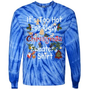 Funny Xmas It's Too Hot For Ugly Christmas Sweaters Gift Tie-Dye Long Sleeve Shirt