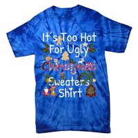 Funny Xmas It's Too Hot For Ugly Christmas Sweaters Gift Tie-Dye T-Shirt