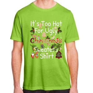 Funny Xmas It's Too Hot For Ugly Christmas Sweaters Gift Adult ChromaSoft Performance T-Shirt