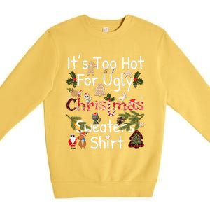 Funny Xmas It's Too Hot For Ugly Christmas Sweaters Gift Premium Crewneck Sweatshirt