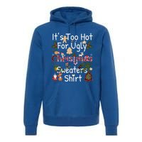 Funny Xmas It's Too Hot For Ugly Christmas Sweaters Gift Premium Hoodie