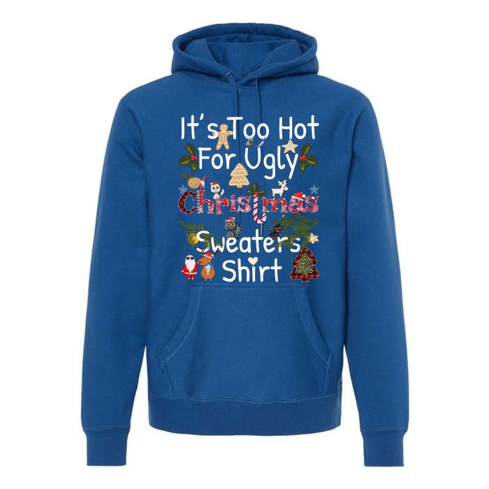 Funny Xmas It's Too Hot For Ugly Christmas Sweaters Gift Premium Hoodie