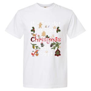 Funny Xmas It's Too Hot For Ugly Christmas Sweaters Gift Garment-Dyed Heavyweight T-Shirt