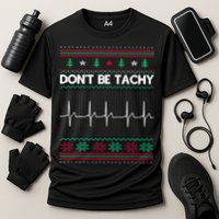 Funny Xmas Nurse DonT Be Tachy Ugly Christmas Sweaters T Meaningful Gift Cooling Performance Crew T-Shirt
