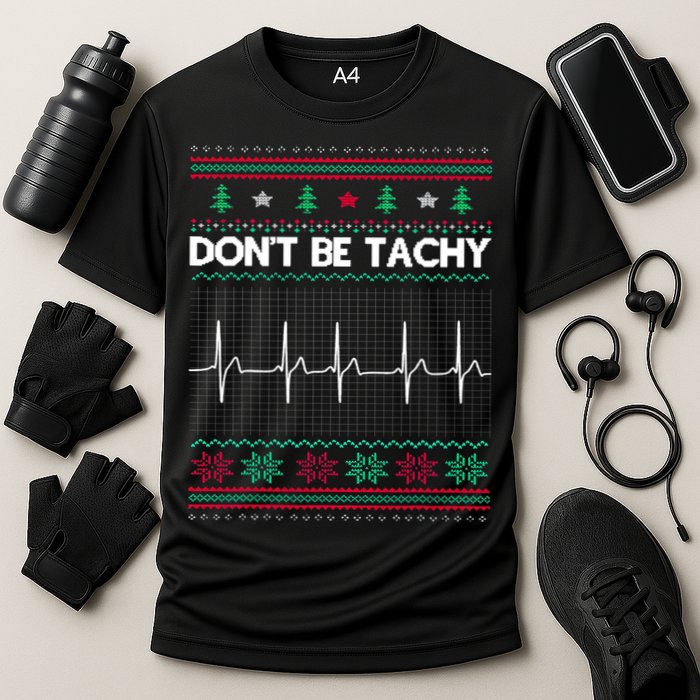 Funny Xmas Nurse DonT Be Tachy Ugly Christmas Sweaters T Meaningful Gift Cooling Performance Crew T-Shirt