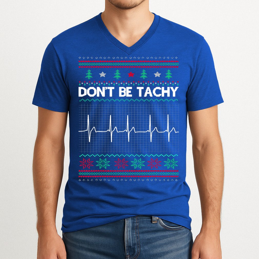 Funny Xmas Nurse DonT Be Tachy Ugly Christmas Sweaters T Meaningful Gift V-Neck T-Shirt