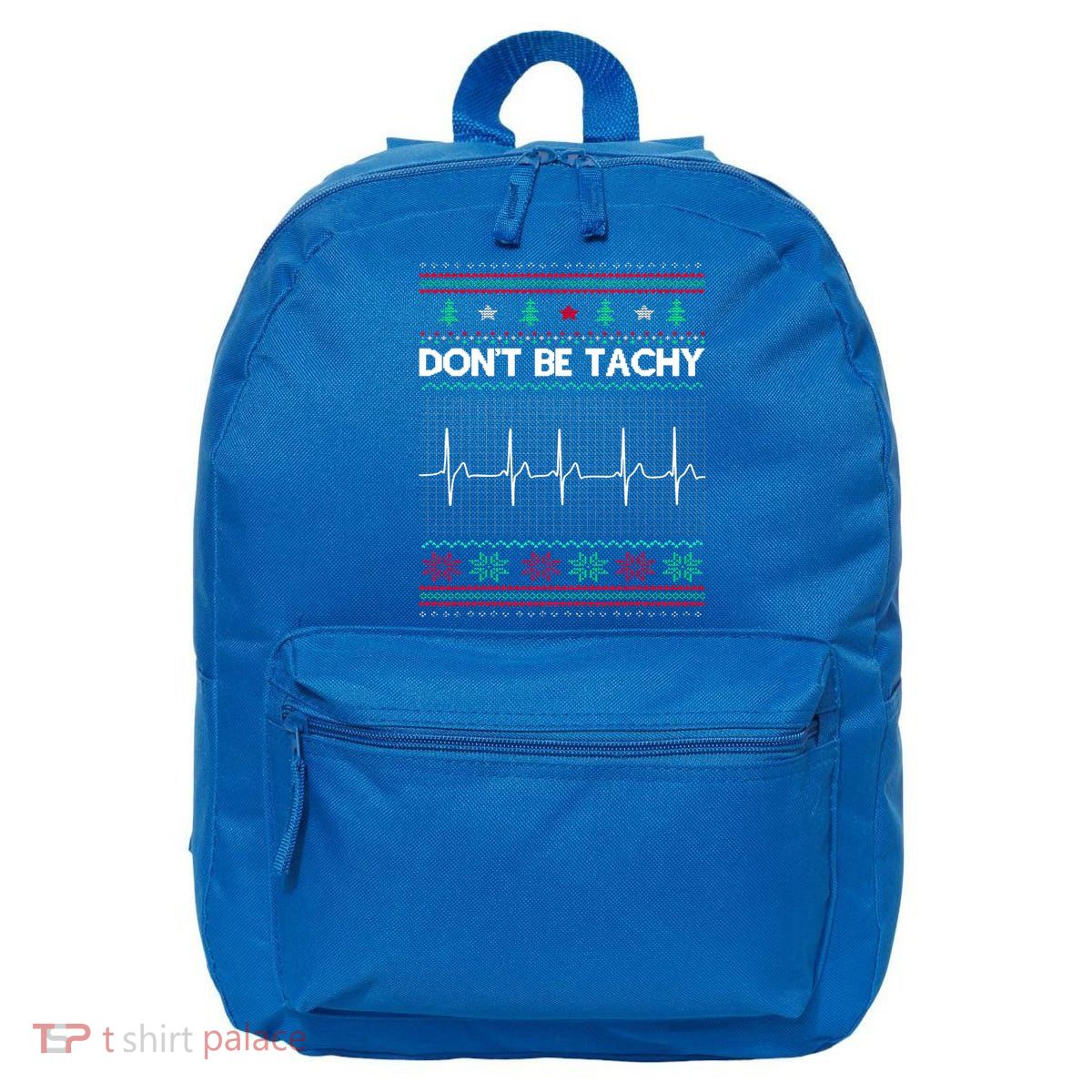 Funny Xmas Nurse DonT Be Tachy Ugly Christmas Sweaters T Meaningful Gift 16 in Basic Backpack