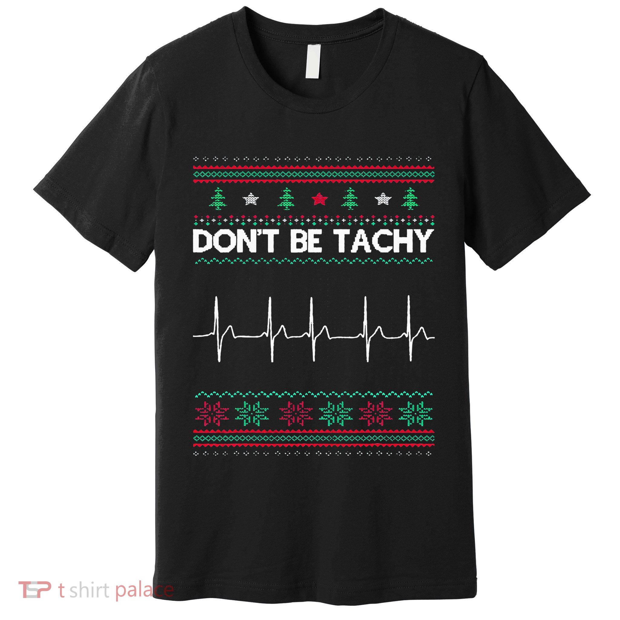 Funny Xmas Nurse Don't Be Tachy Ugly Christmas Sweaters Premium T-Shirt