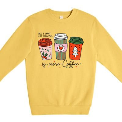 Funny Xmas Saying All I Want For Christmas Is More Coffee Premium Crewneck Sweatshirt