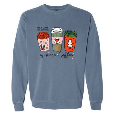 Funny Xmas Saying All I Want For Christmas Is More Coffee Garment-Dyed Sweatshirt