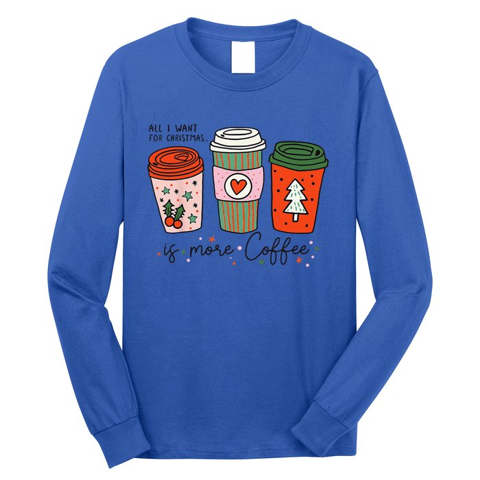 Funny Xmas Saying All I Want For Christmas Is More Coffee Long Sleeve Shirt